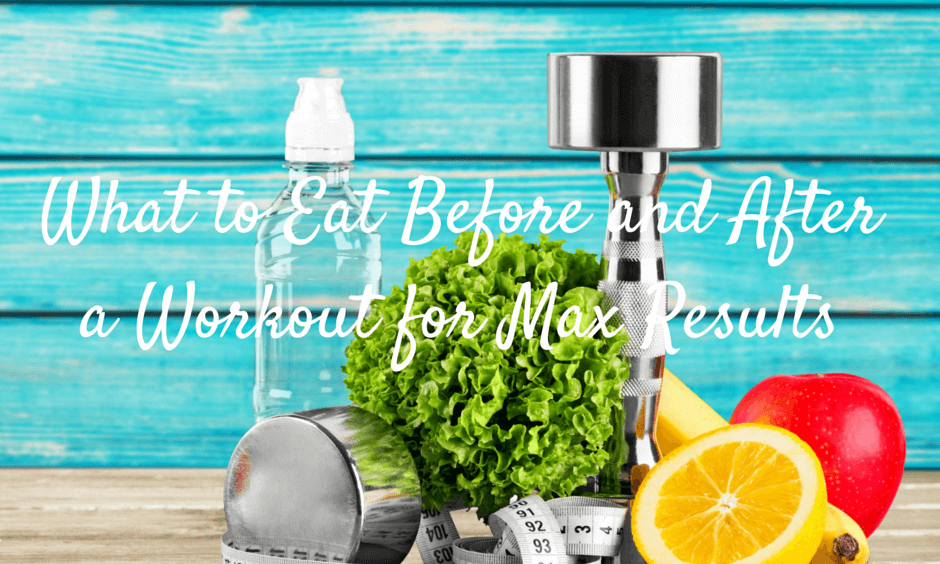 What To Eat Before And After A Workout For Max Results